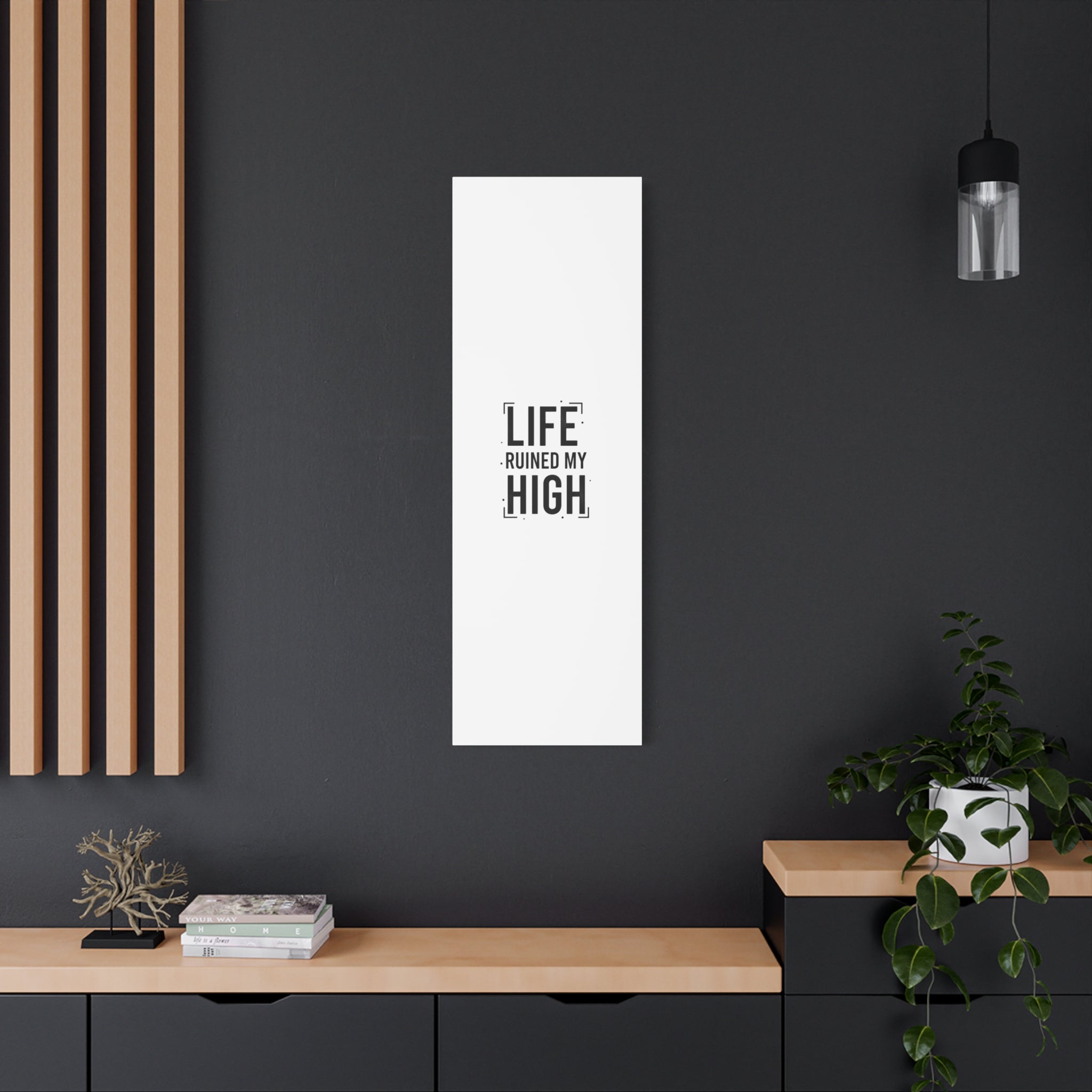Life Ruined My High Canvas, Matte Stretched Print