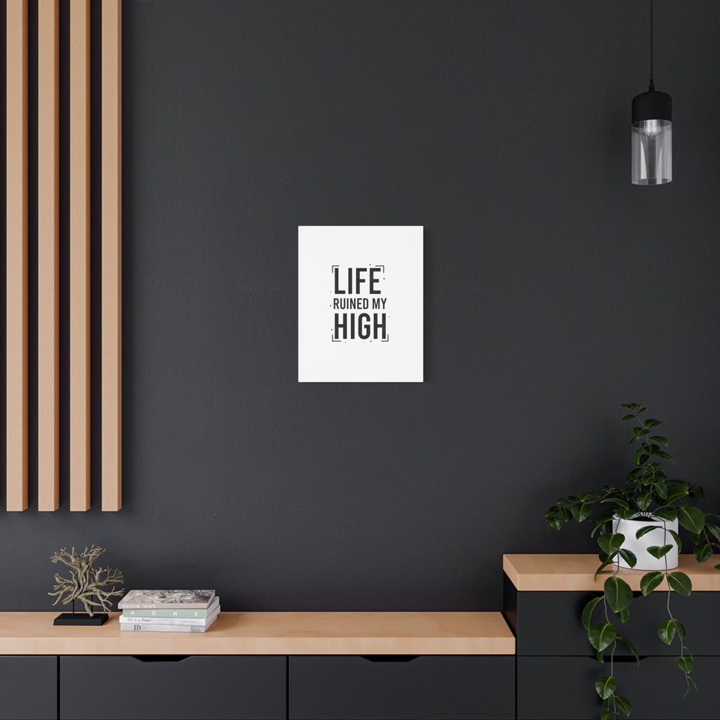 Life Ruined My High Canvas, Matte Stretched Print