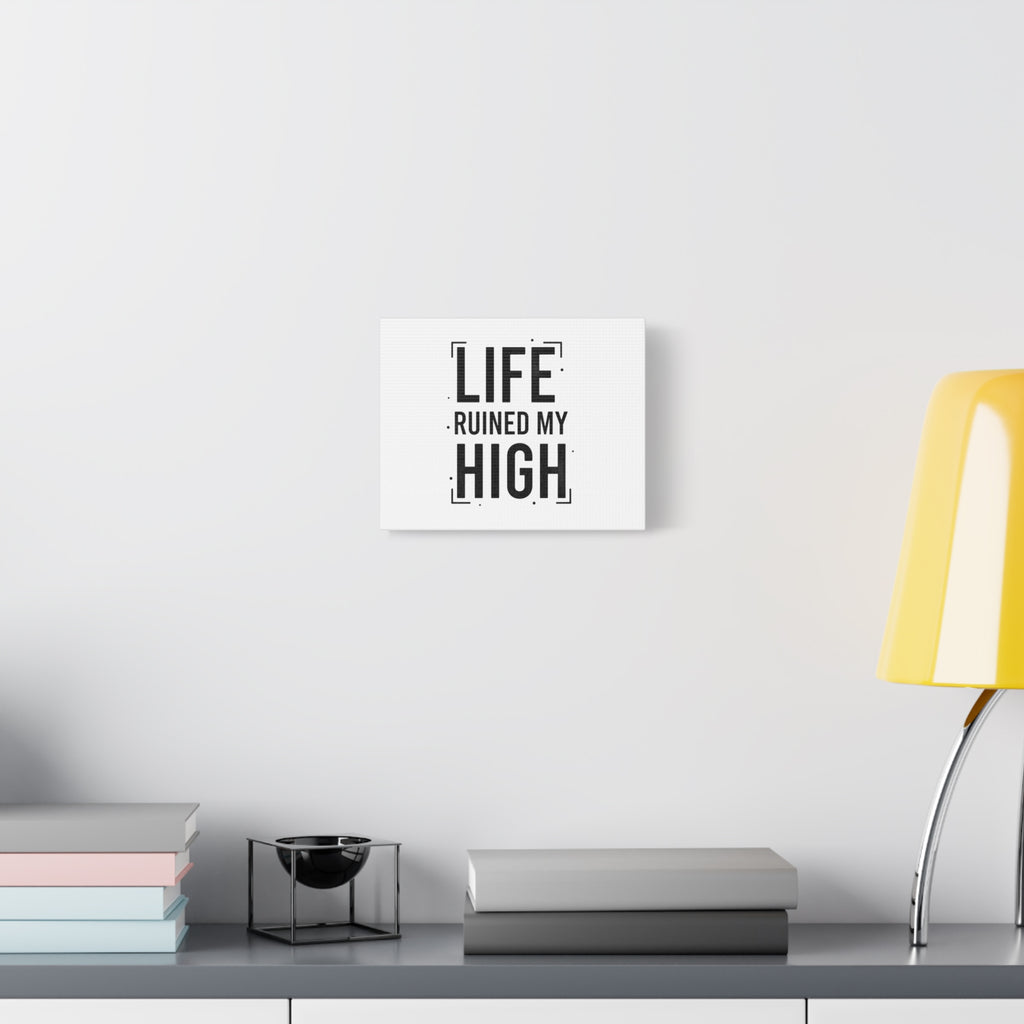 Life Ruined My High Canvas, Matte Stretched Print