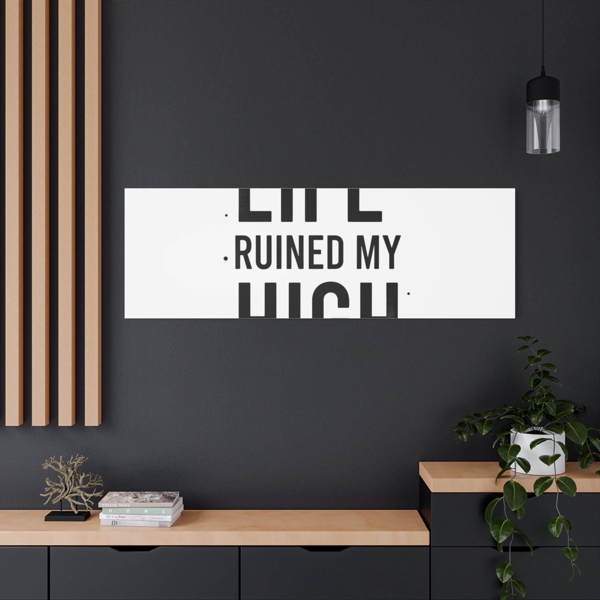 Life Ruined My High Canvas, Matte Stretched Print