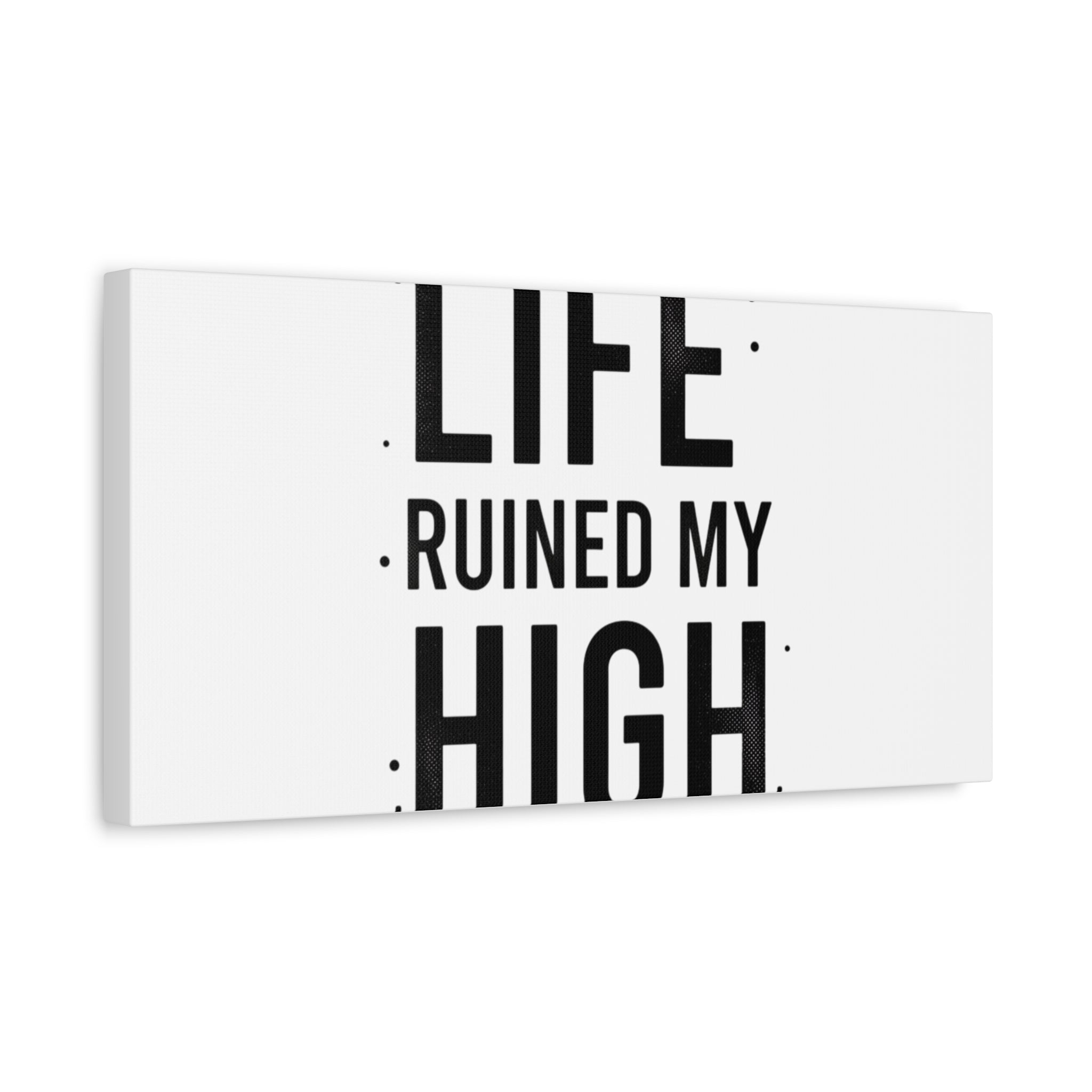 Life Ruined My High Canvas, Matte Stretched Print