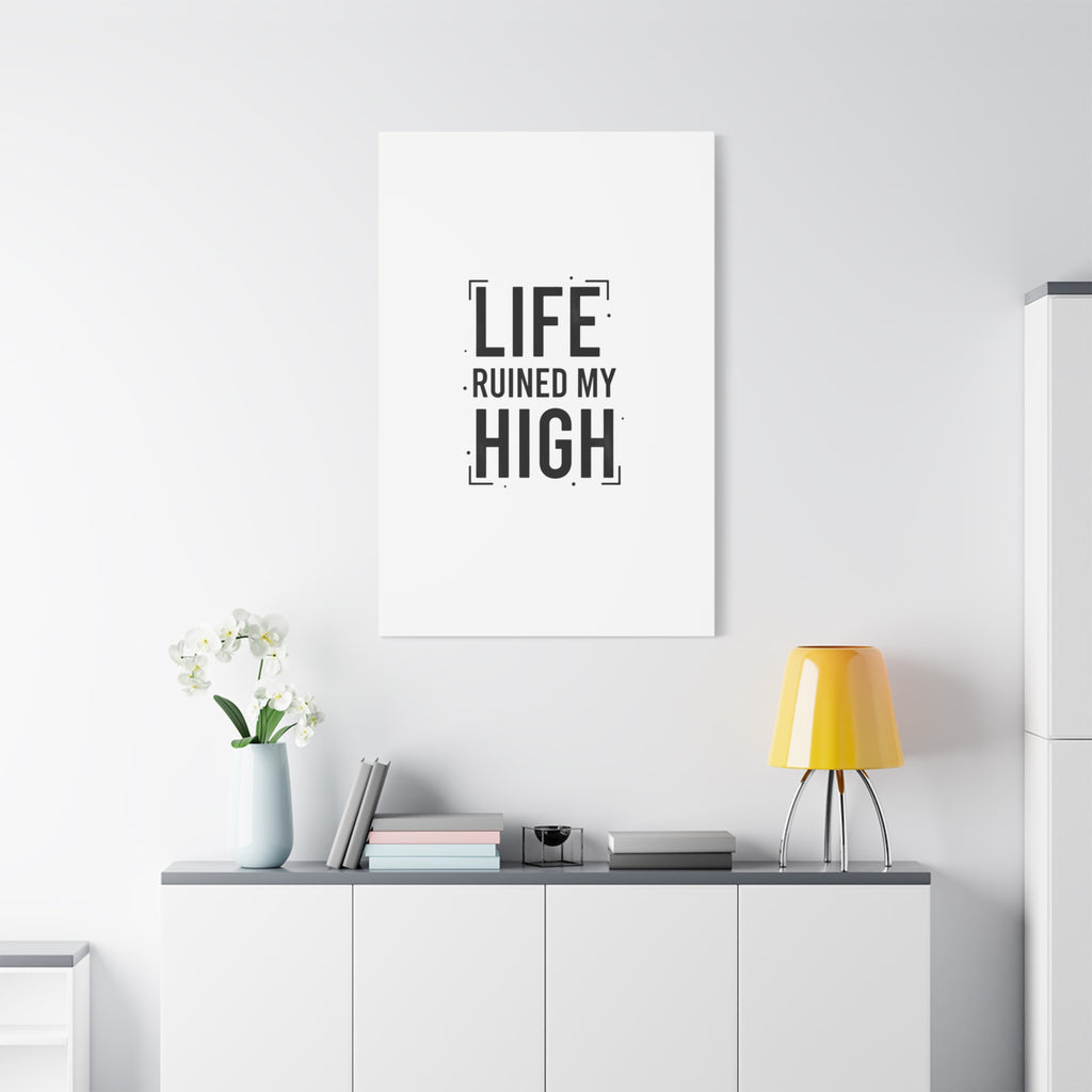 Life Ruined My High Canvas, Matte Stretched Print