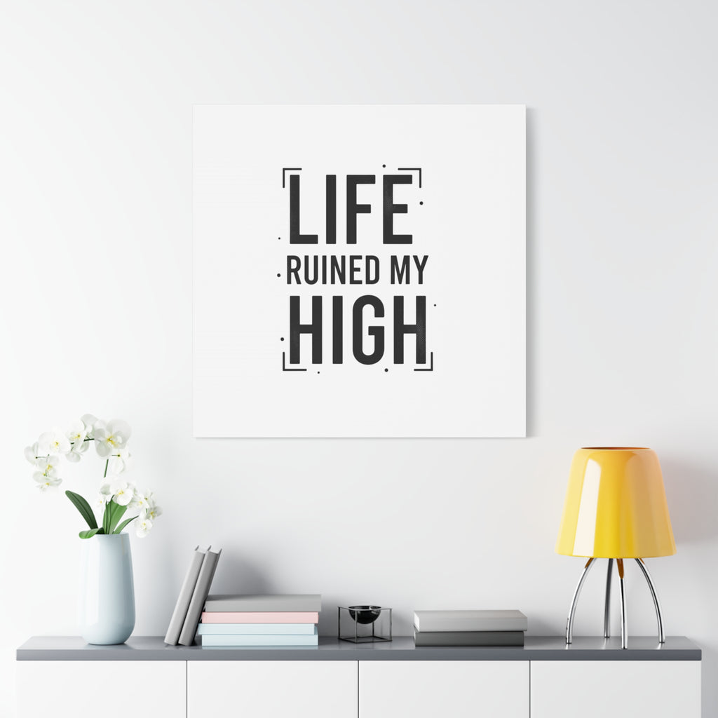 Life Ruined My High Canvas, Matte Stretched Print