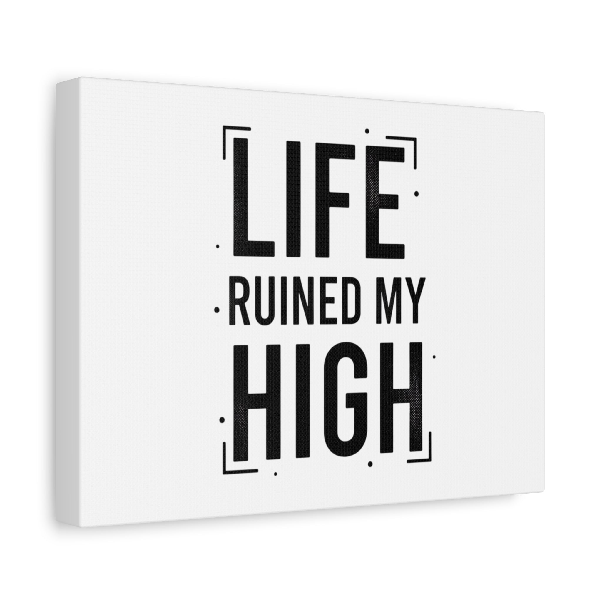 Life Ruined My High Canvas, Matte Stretched Print