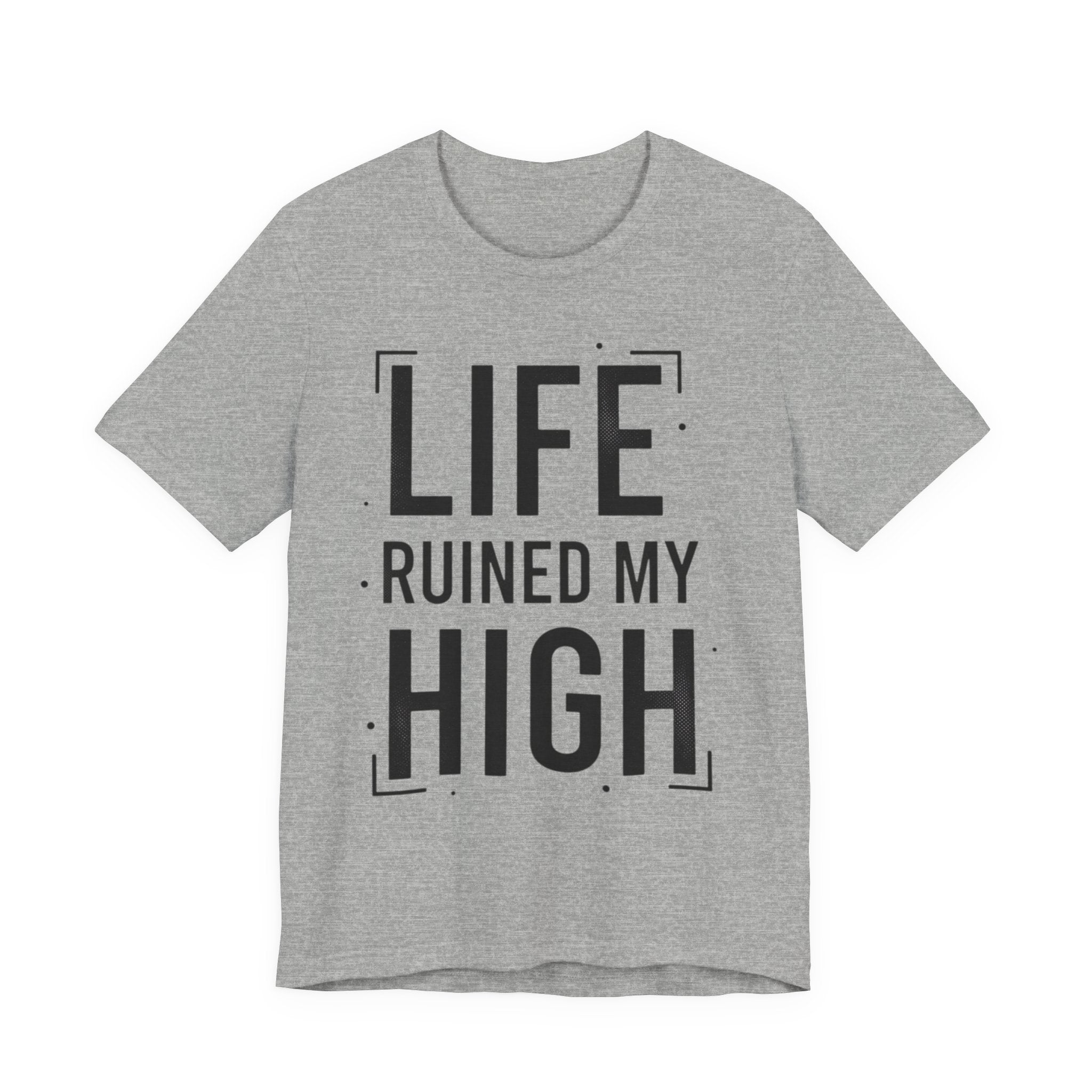 Life Ruined My High T-Shirt
