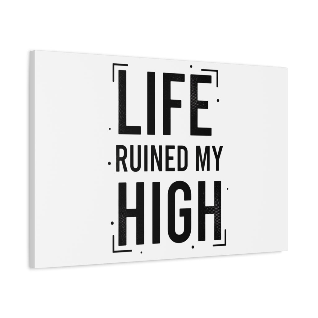 Life Ruined My High Canvas, Matte Stretched Print