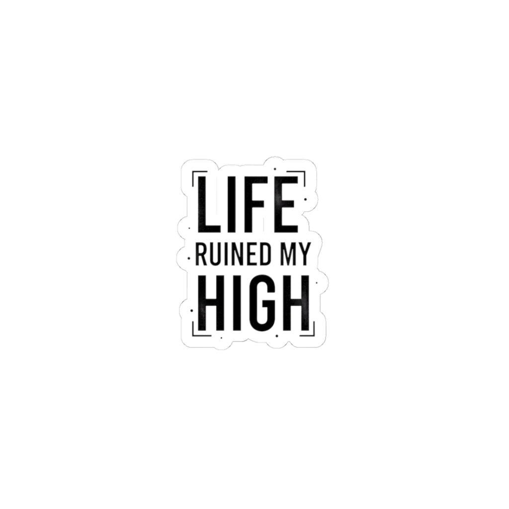 LIFE RUINED MY HIGH Kiss-Cut Sticker