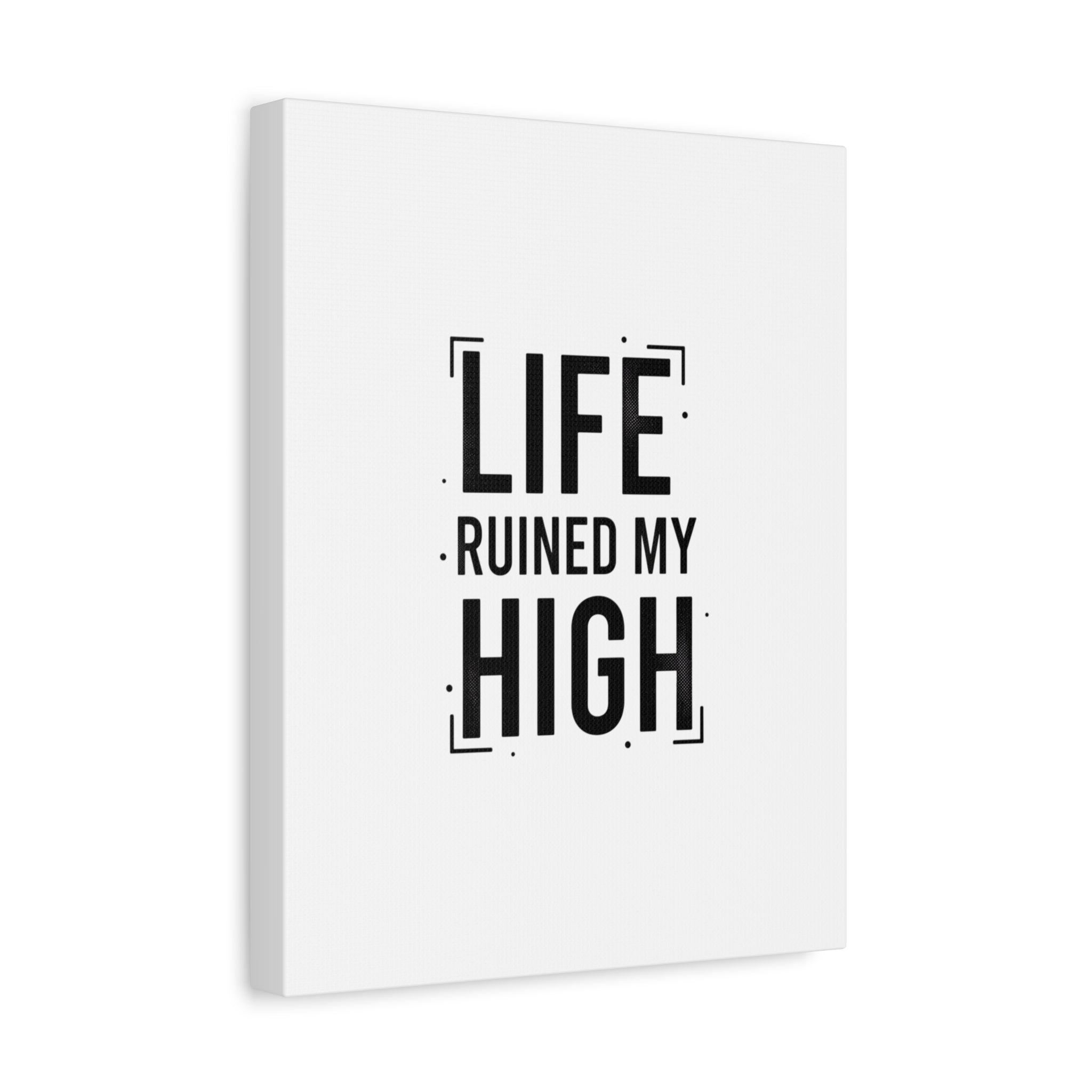 Life Ruined My High Canvas, Matte Stretched Print