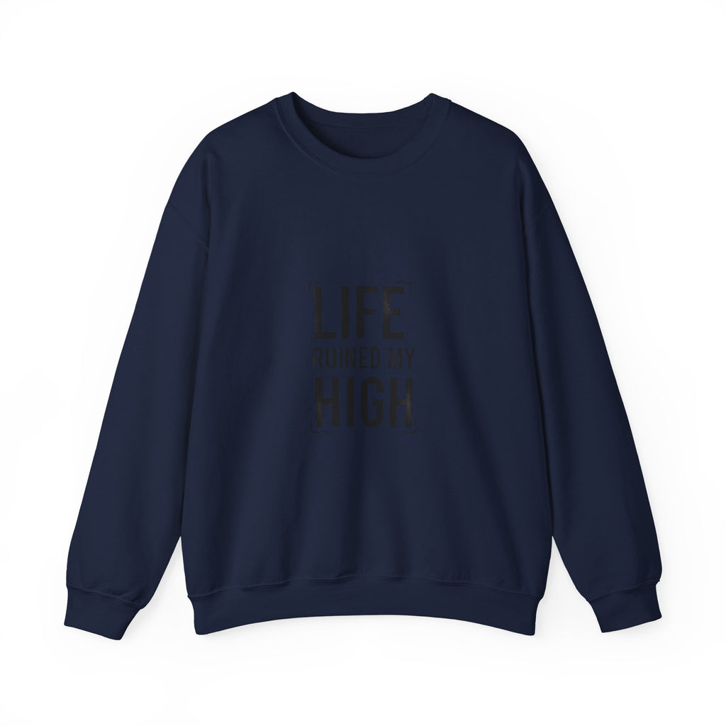 LIFE RUINED MY HIGH Sweatshirt