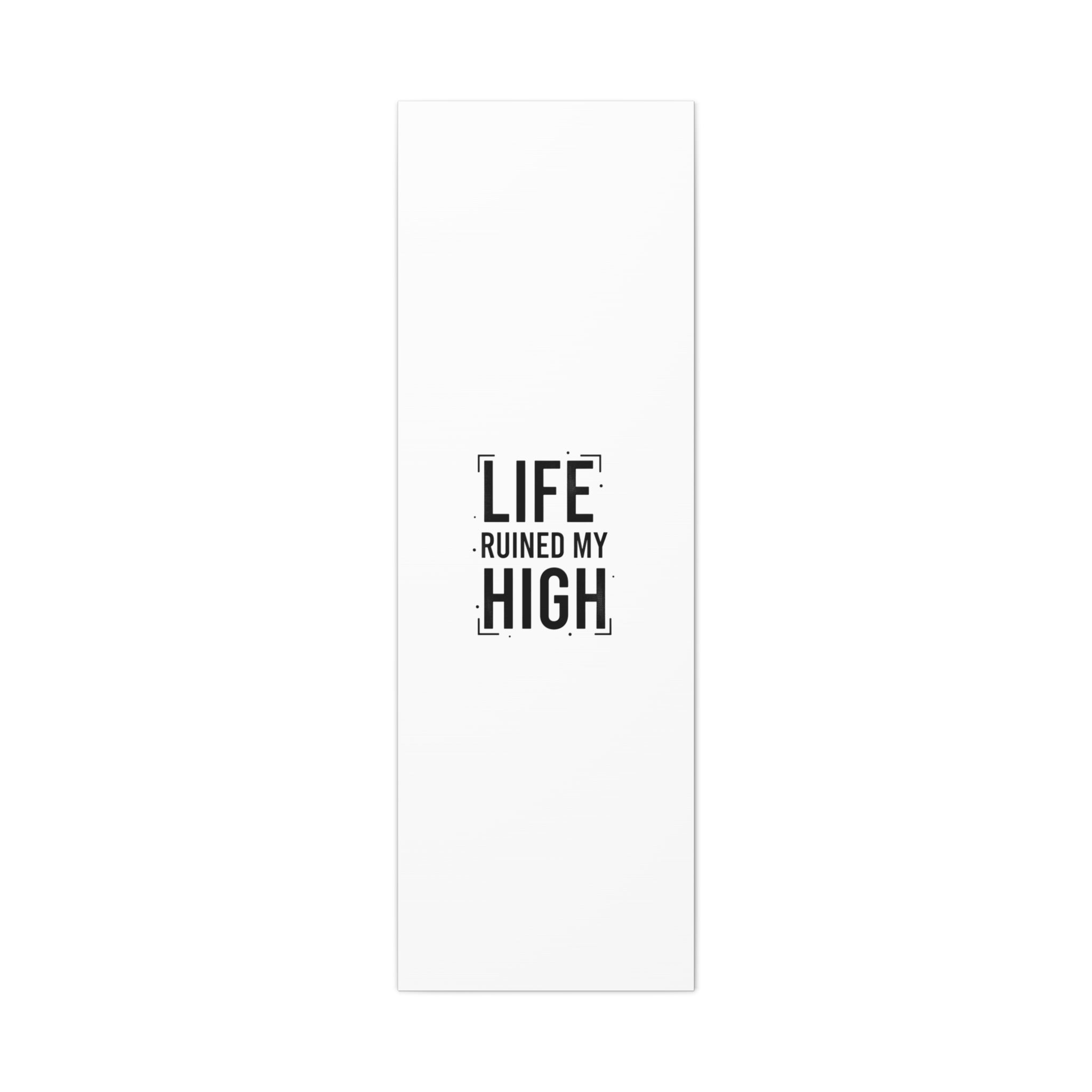Life Ruined My High Canvas, Matte Stretched Print