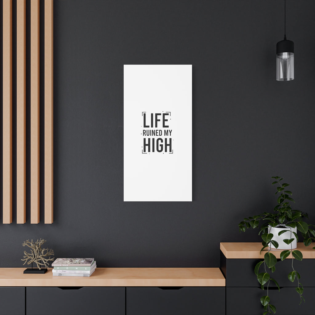 Life Ruined My High Canvas, Matte Stretched Print