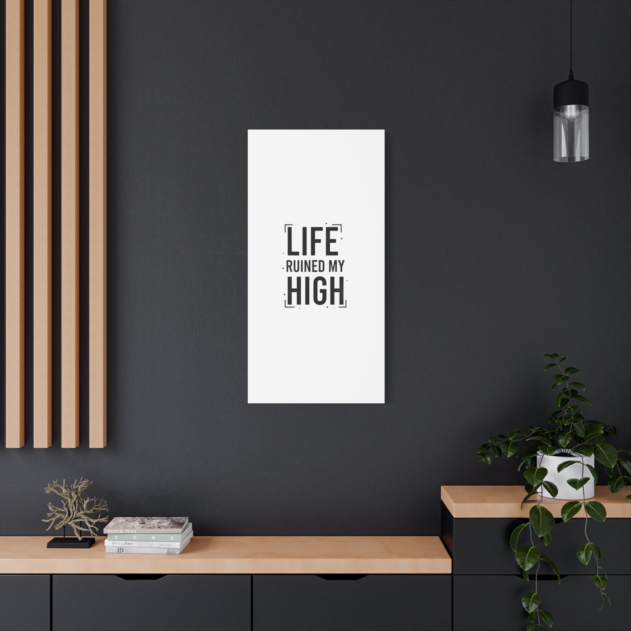 Life Ruined My High Canvas, Matte Stretched Print