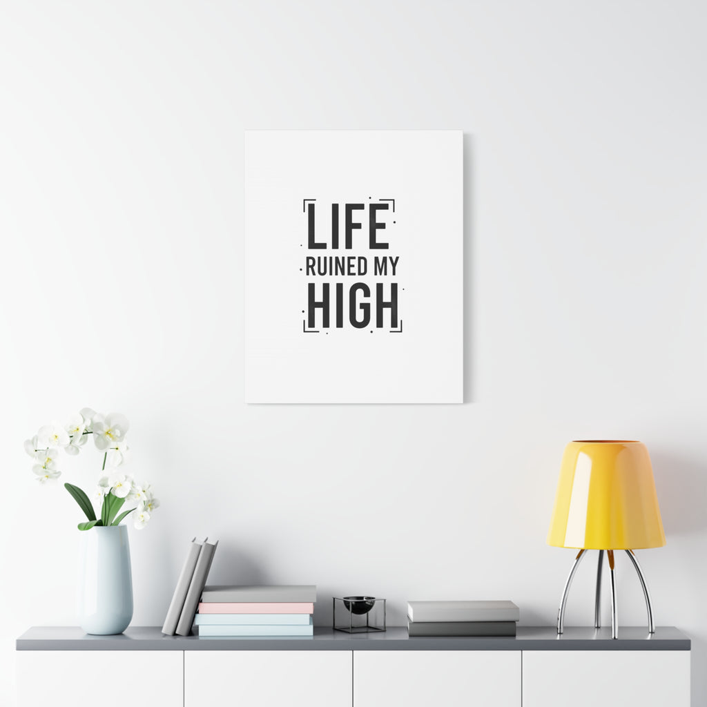 Life Ruined My High Canvas, Matte Stretched Print