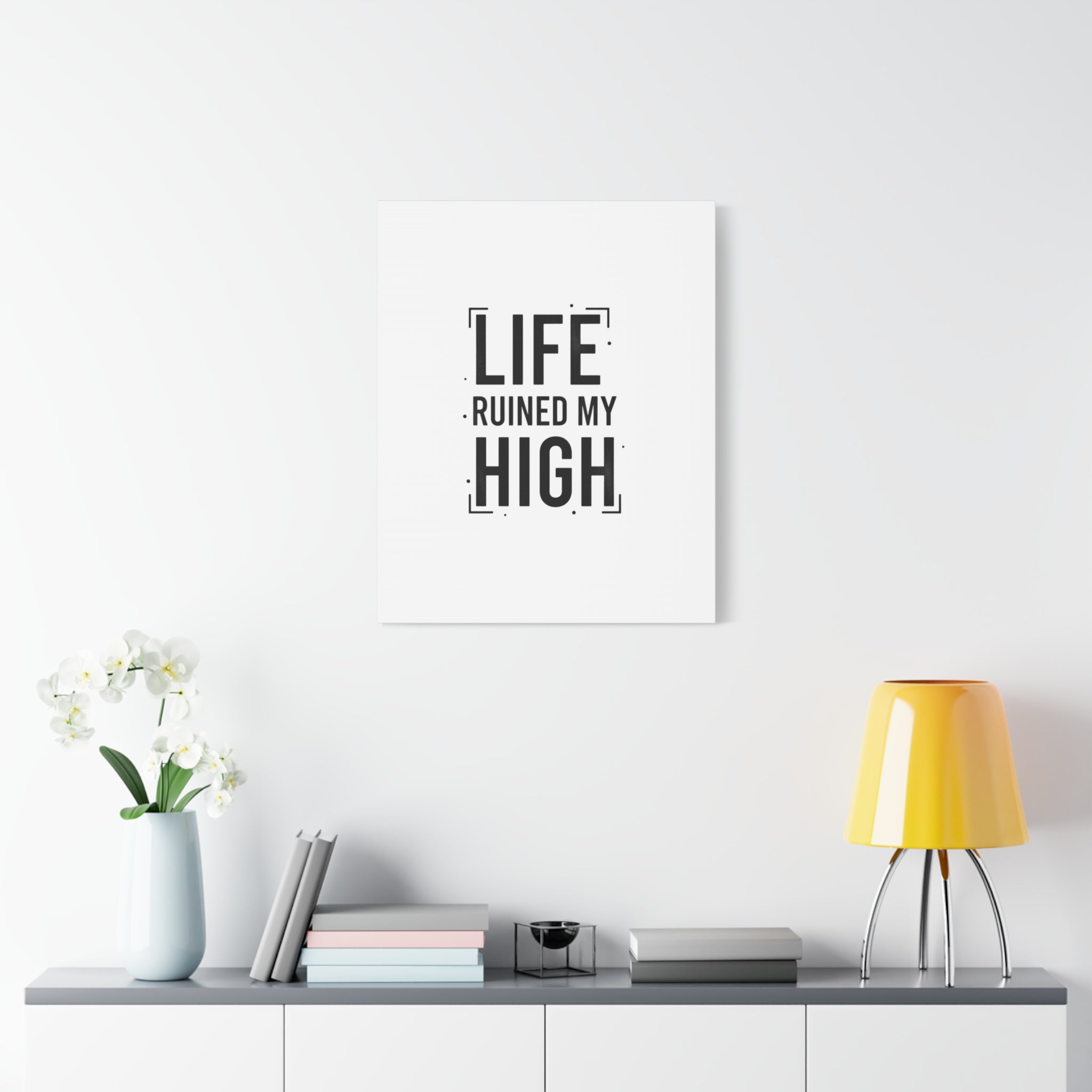 Life Ruined My High Canvas, Matte Stretched Print