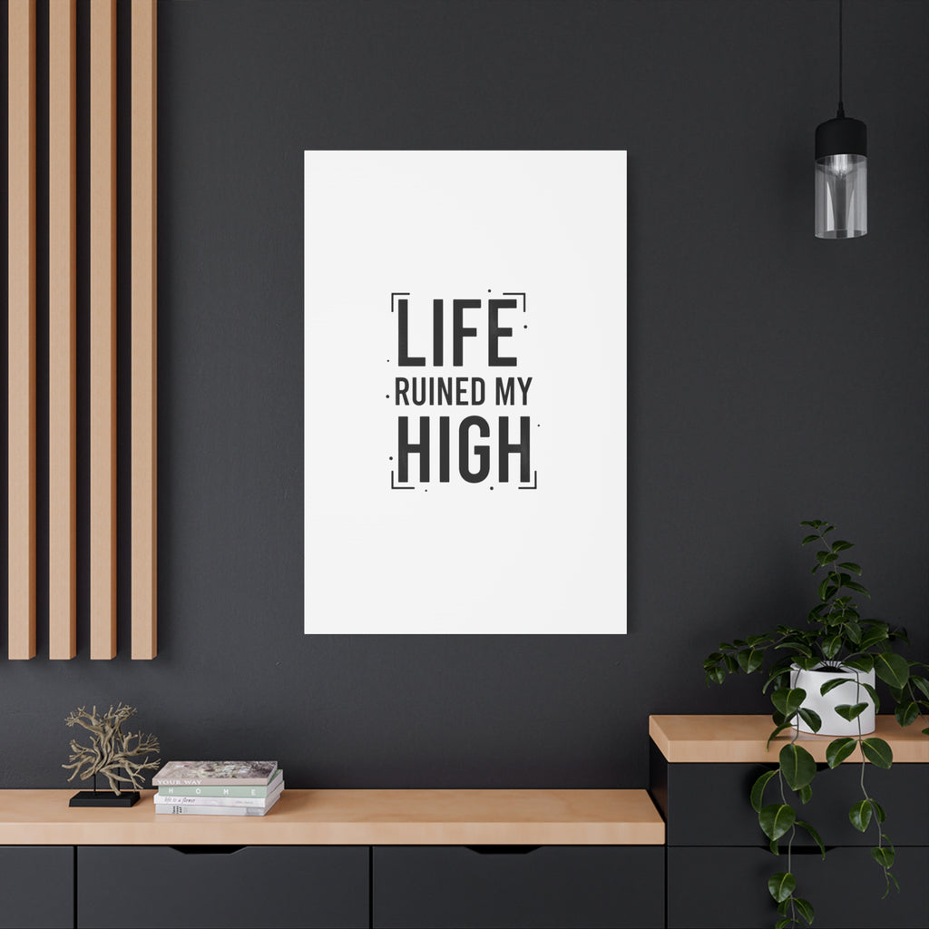 Life Ruined My High Canvas, Matte Stretched Print