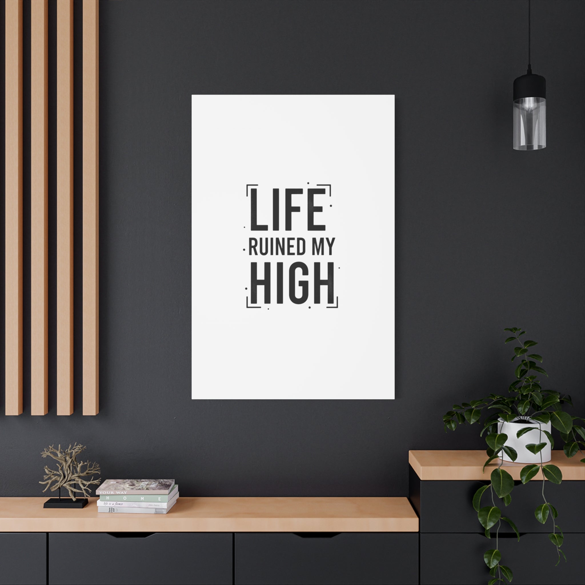 Life Ruined My High Canvas, Matte Stretched Print