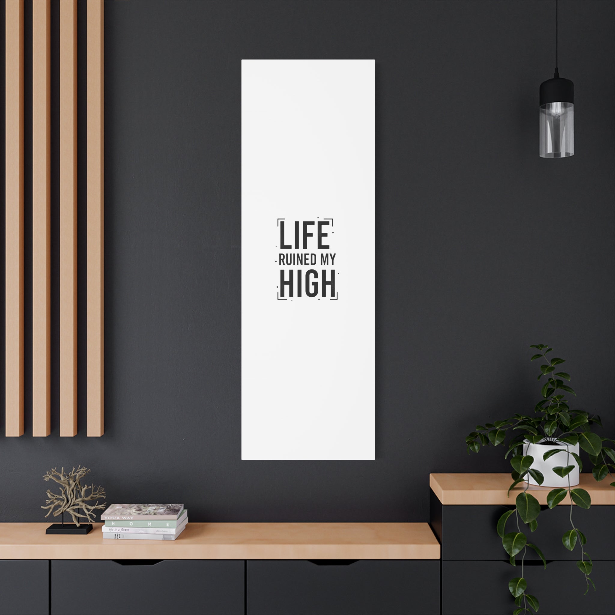 Life Ruined My High Canvas, Matte Stretched Print