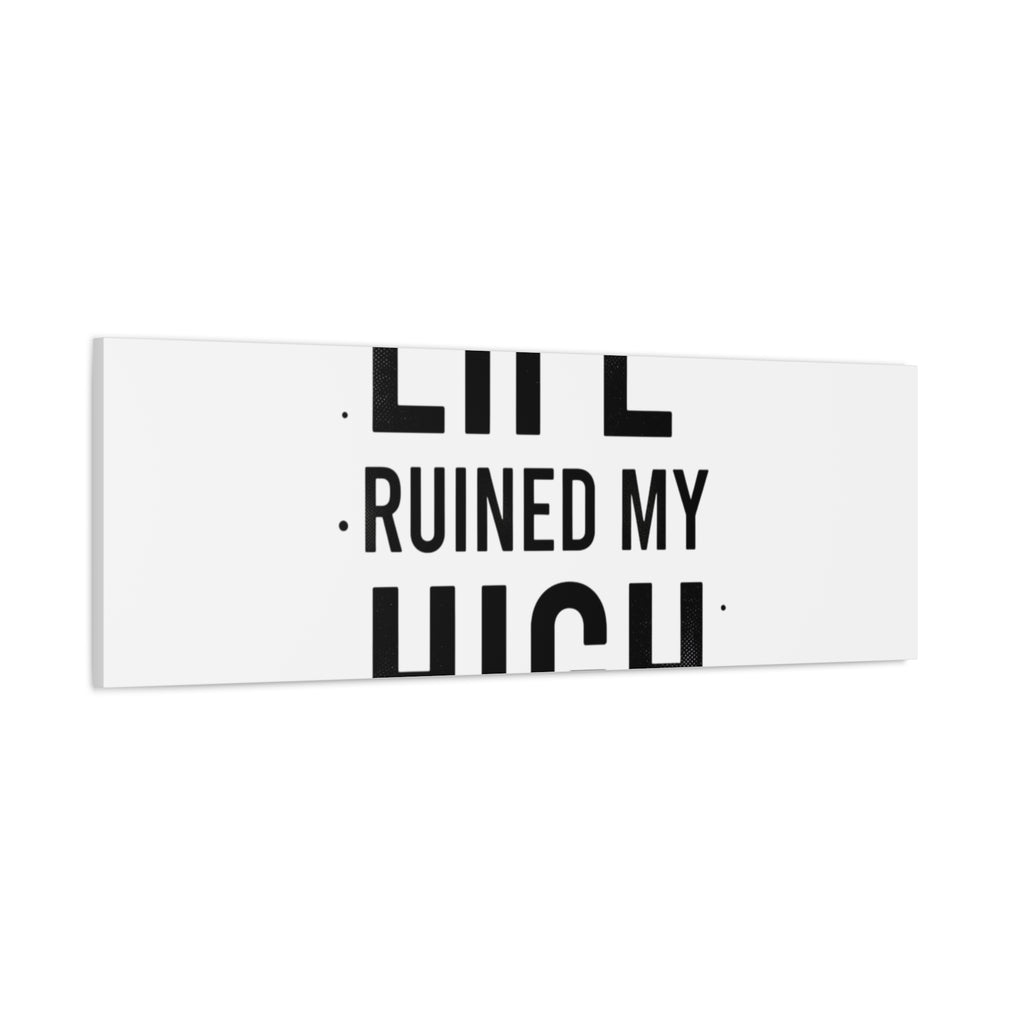 Life Ruined My High Canvas, Matte Stretched Print