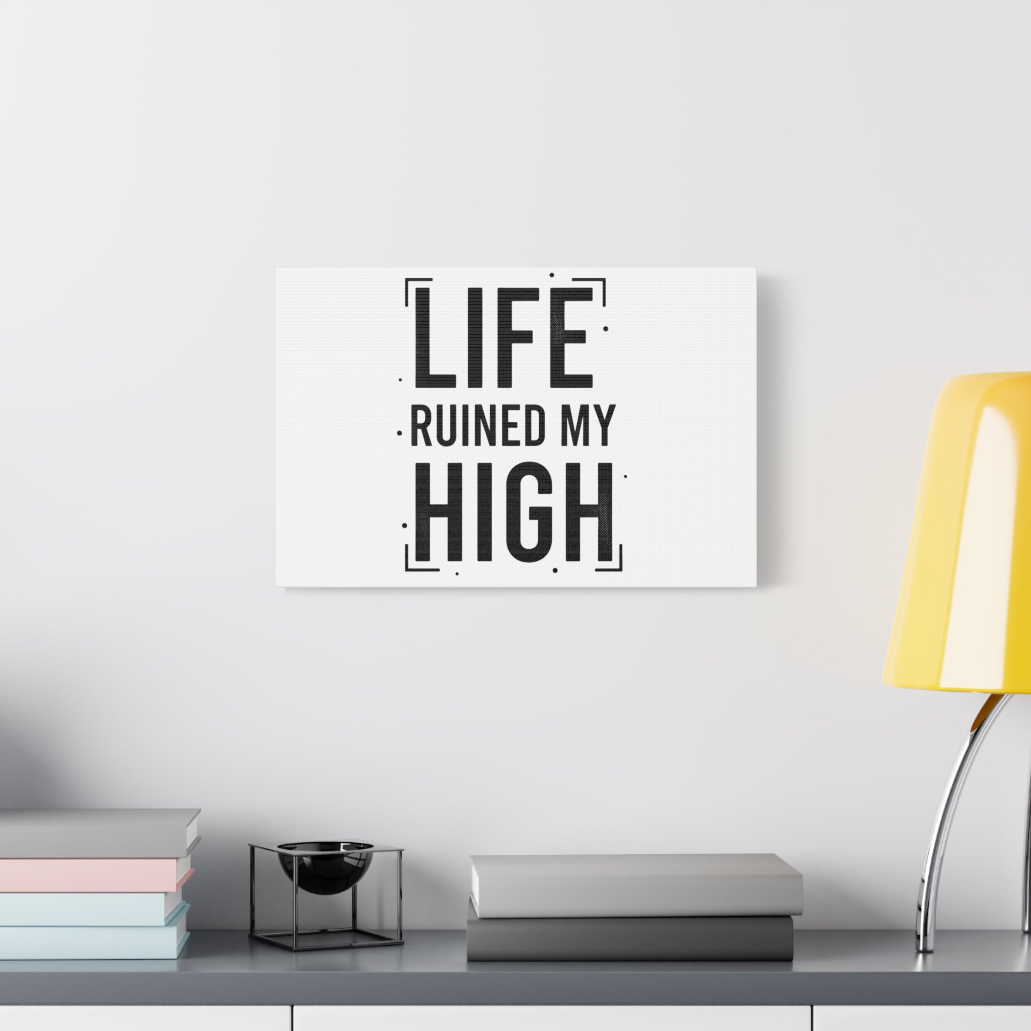 Life Ruined My High Canvas, Matte Stretched Print