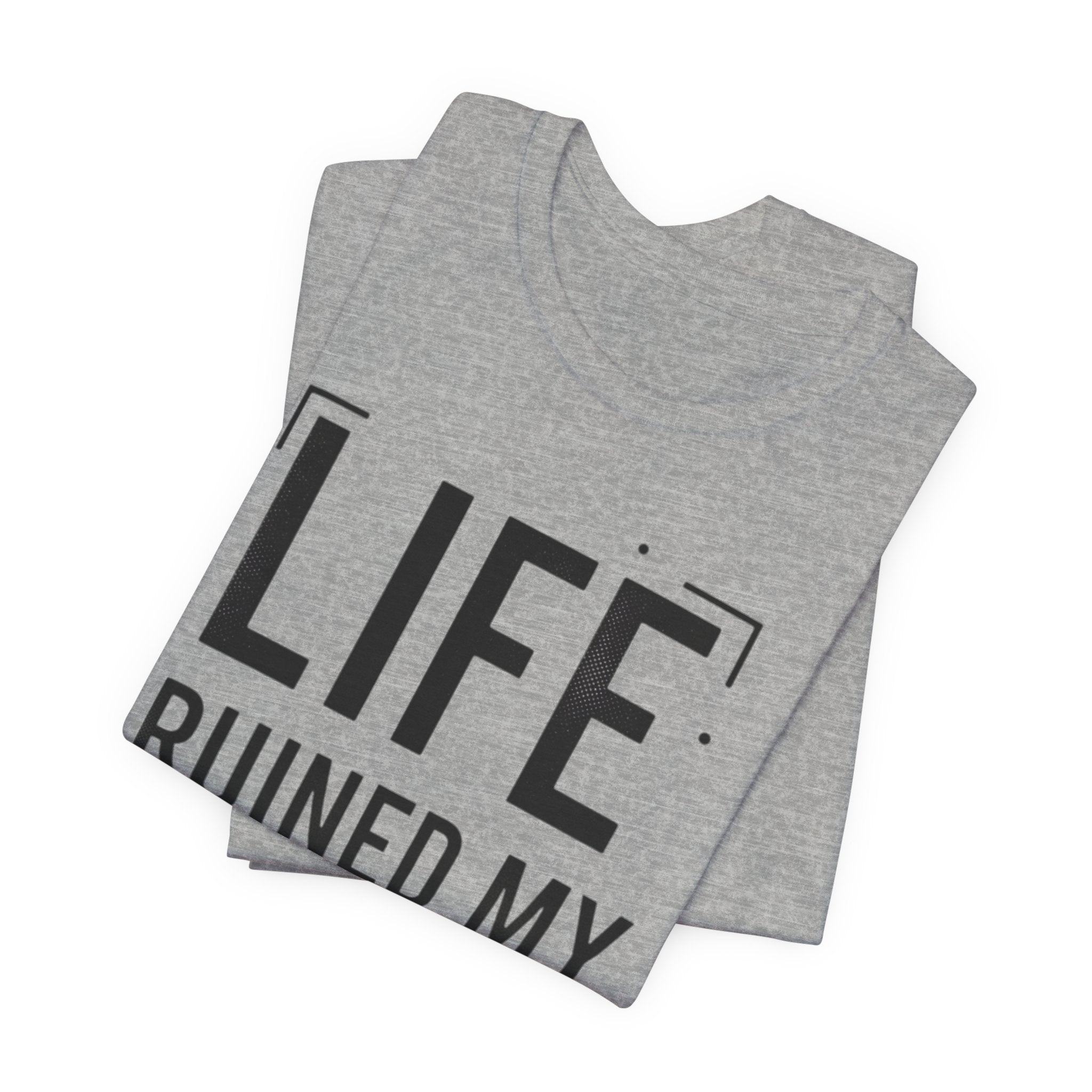 Life Ruined My High T-Shirt