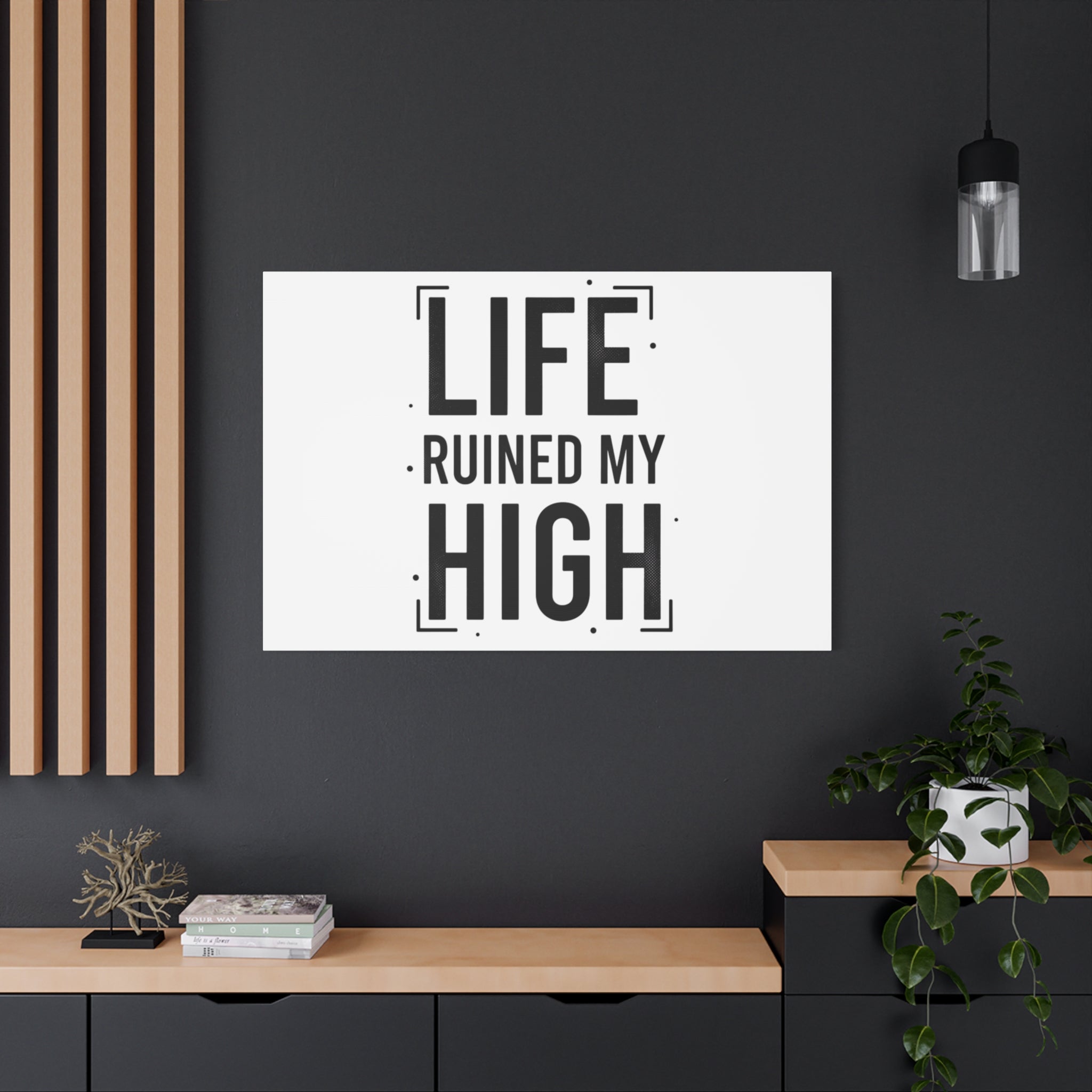 Life Ruined My High Canvas, Matte Stretched Print