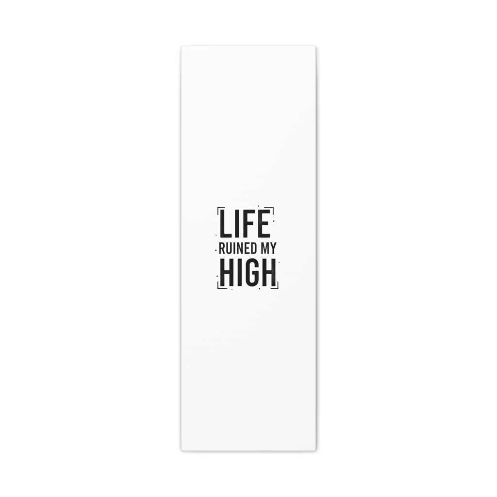 Life Ruined My High Canvas, Matte Stretched Print