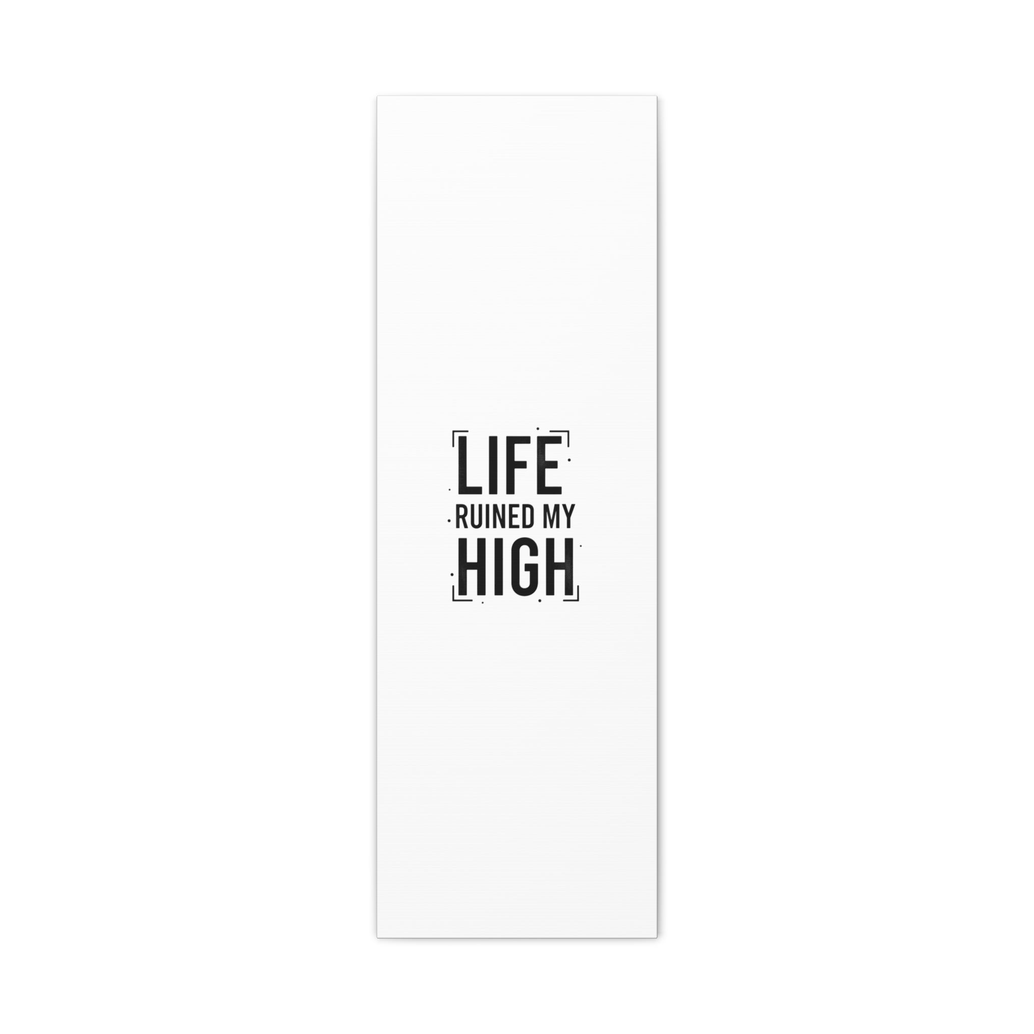 Life Ruined My High Canvas, Matte Stretched Print