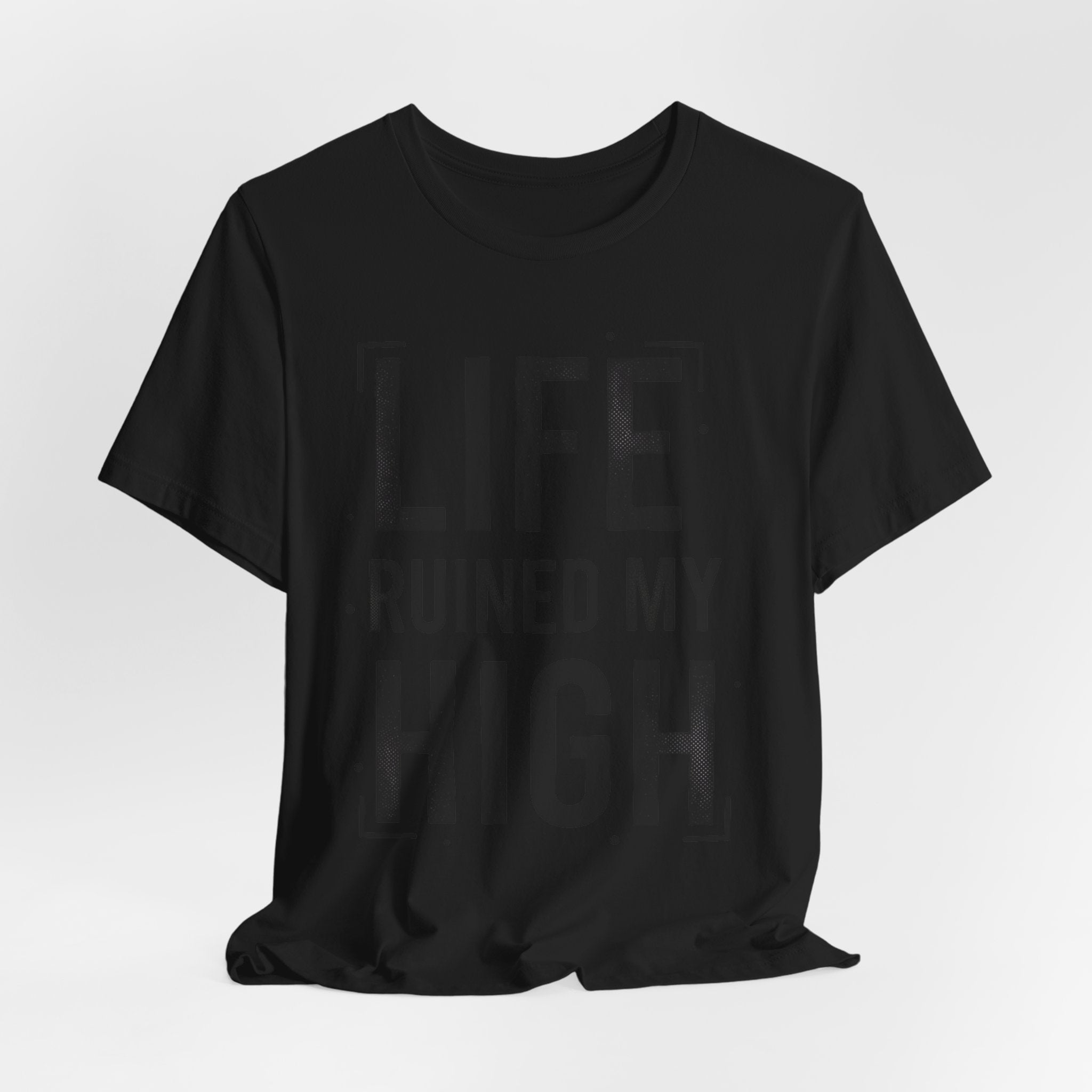 Life Ruined My High T-Shirt
