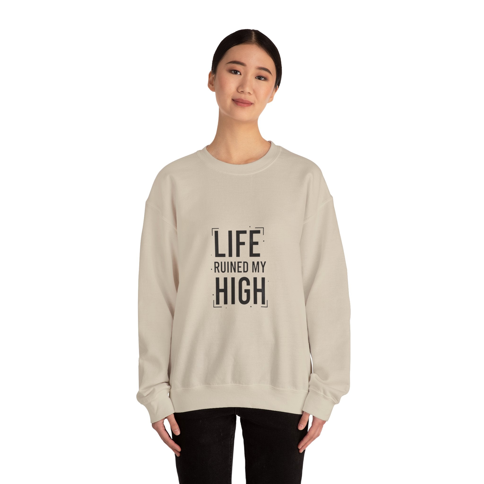 LIFE RUINED MY HIGH Sweatshirt
