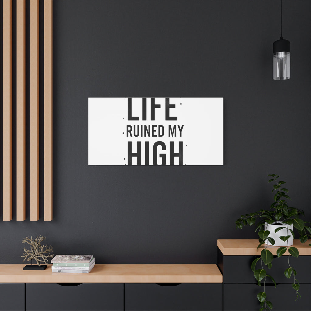 Life Ruined My High Canvas, Matte Stretched Print