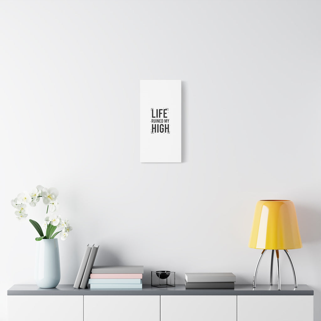Life Ruined My High Canvas, Matte Stretched Print