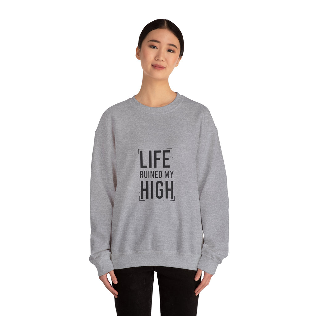 LIFE RUINED MY HIGH Sweatshirt