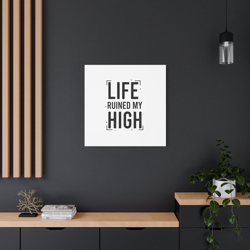 Life Ruined My High Canvas, Matte Stretched Print