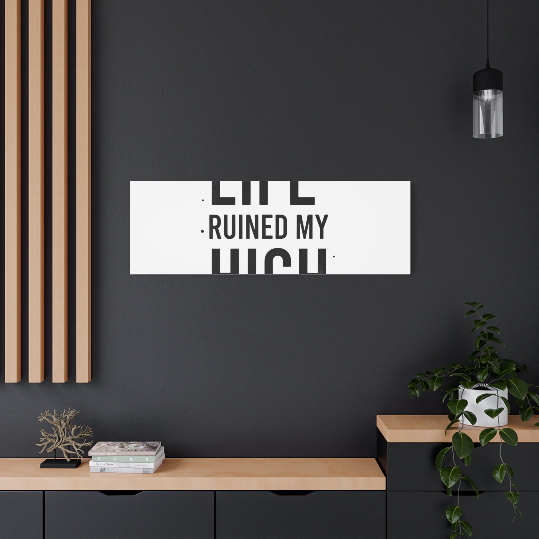 Life Ruined My High Canvas, Matte Stretched Print
