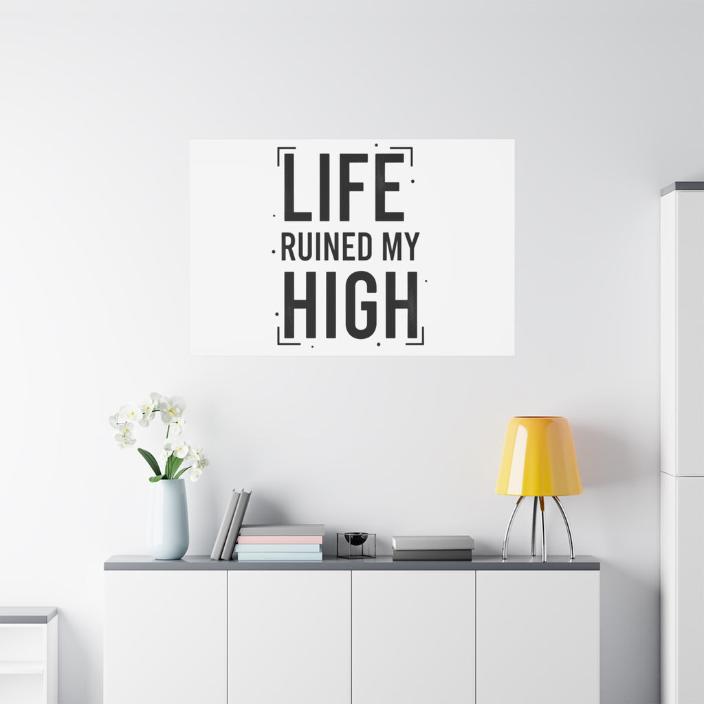 Life Ruined My High Canvas, Matte Stretched Print