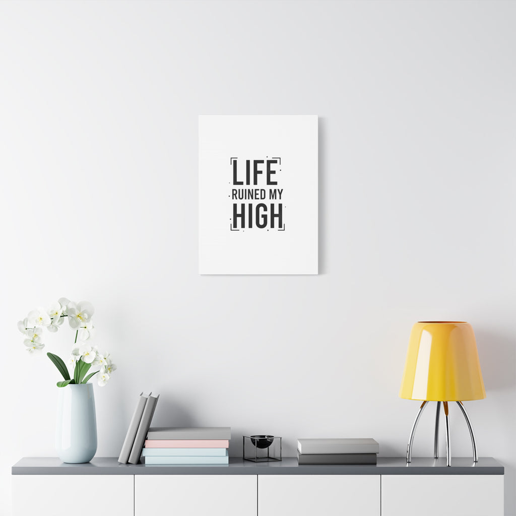 Life Ruined My High Canvas, Matte Stretched Print