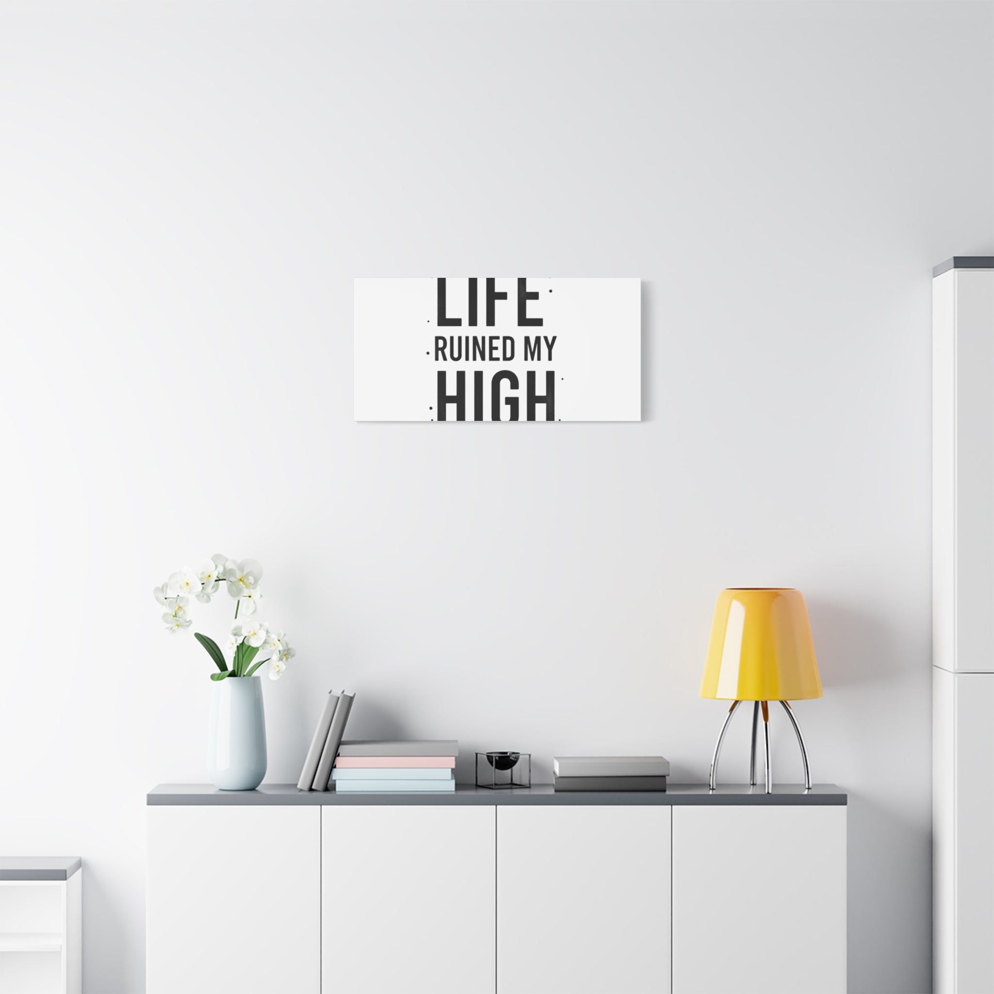 Life Ruined My High Canvas, Matte Stretched Print