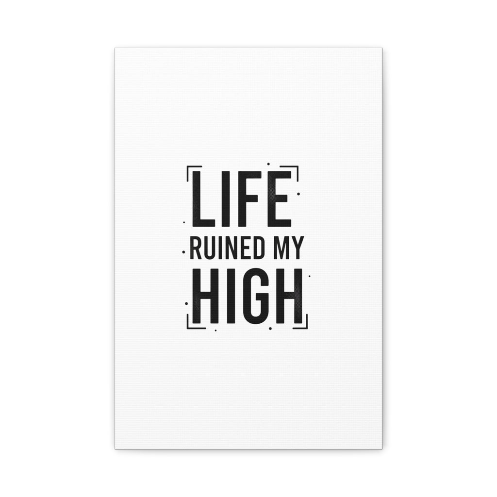 Life Ruined My High Canvas, Matte Stretched Print