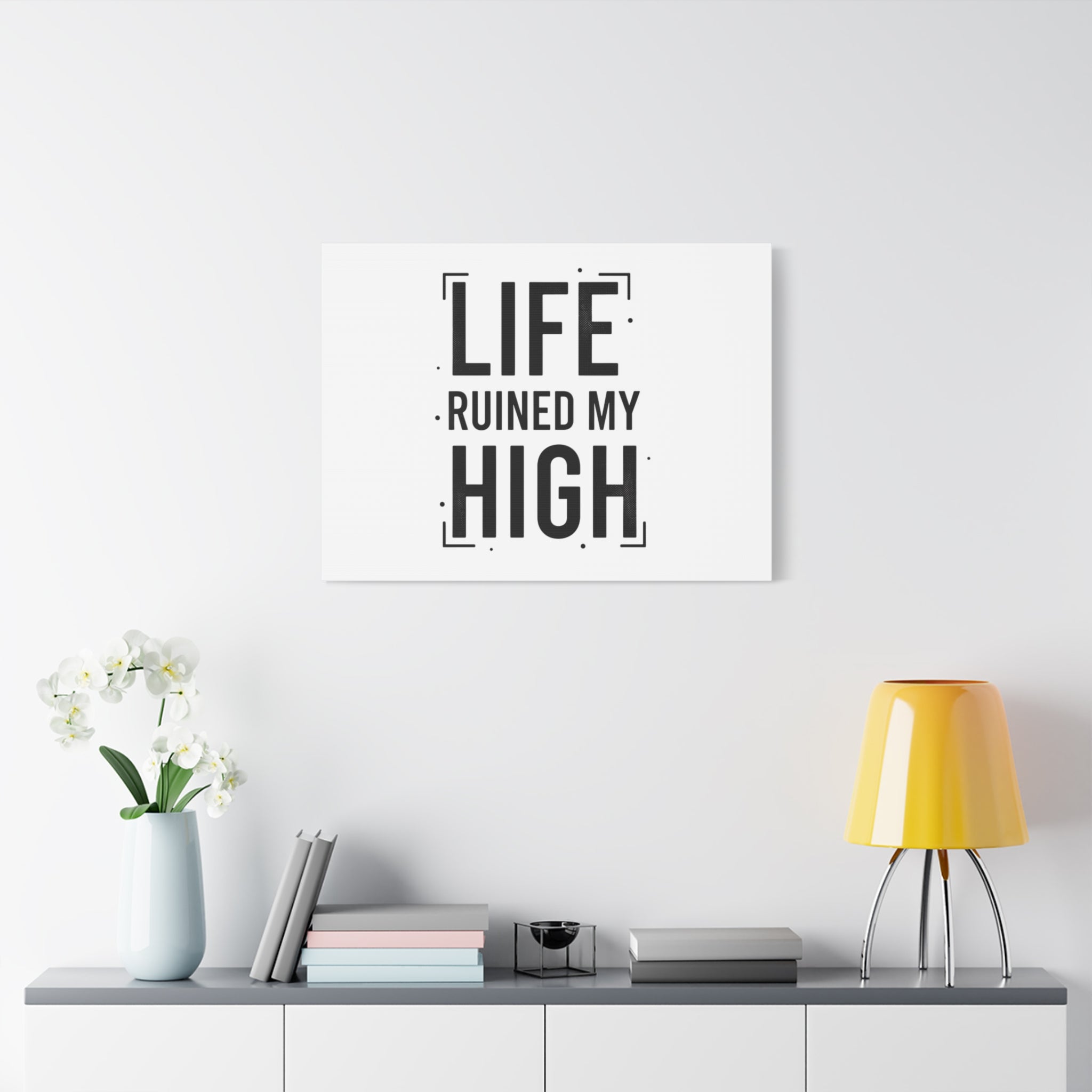Life Ruined My High Canvas, Matte Stretched Print