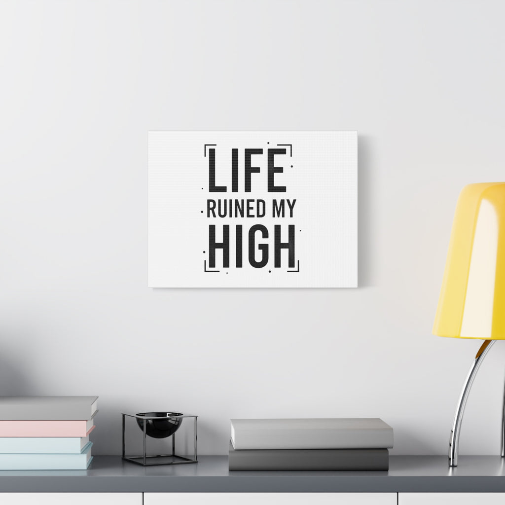 Life Ruined My High Canvas, Matte Stretched Print