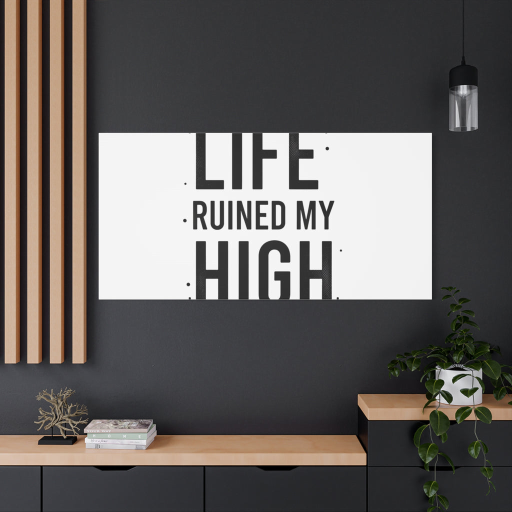 Life Ruined My High Canvas, Matte Stretched Print