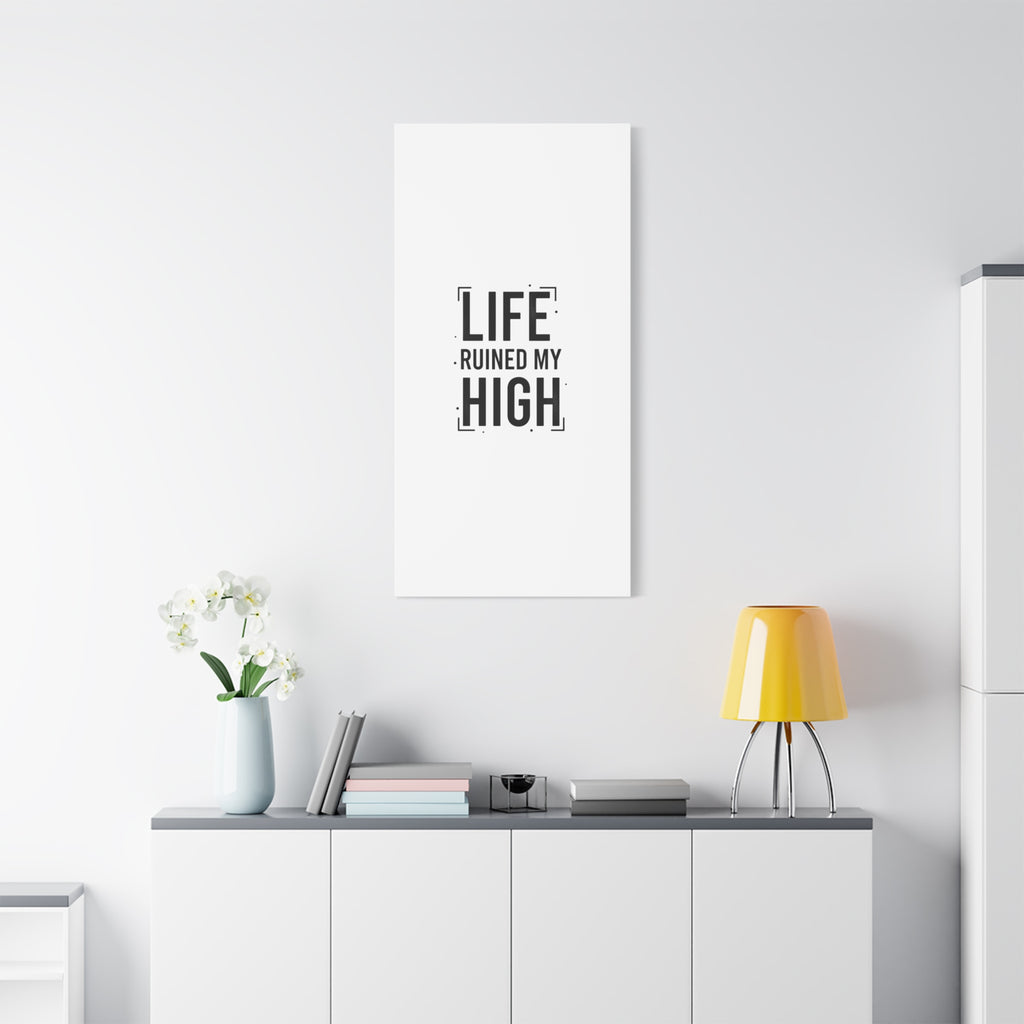 Life Ruined My High Canvas, Matte Stretched Print