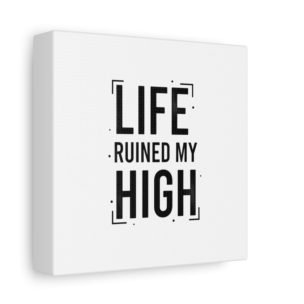 Life Ruined My High Canvas, Matte Stretched Print