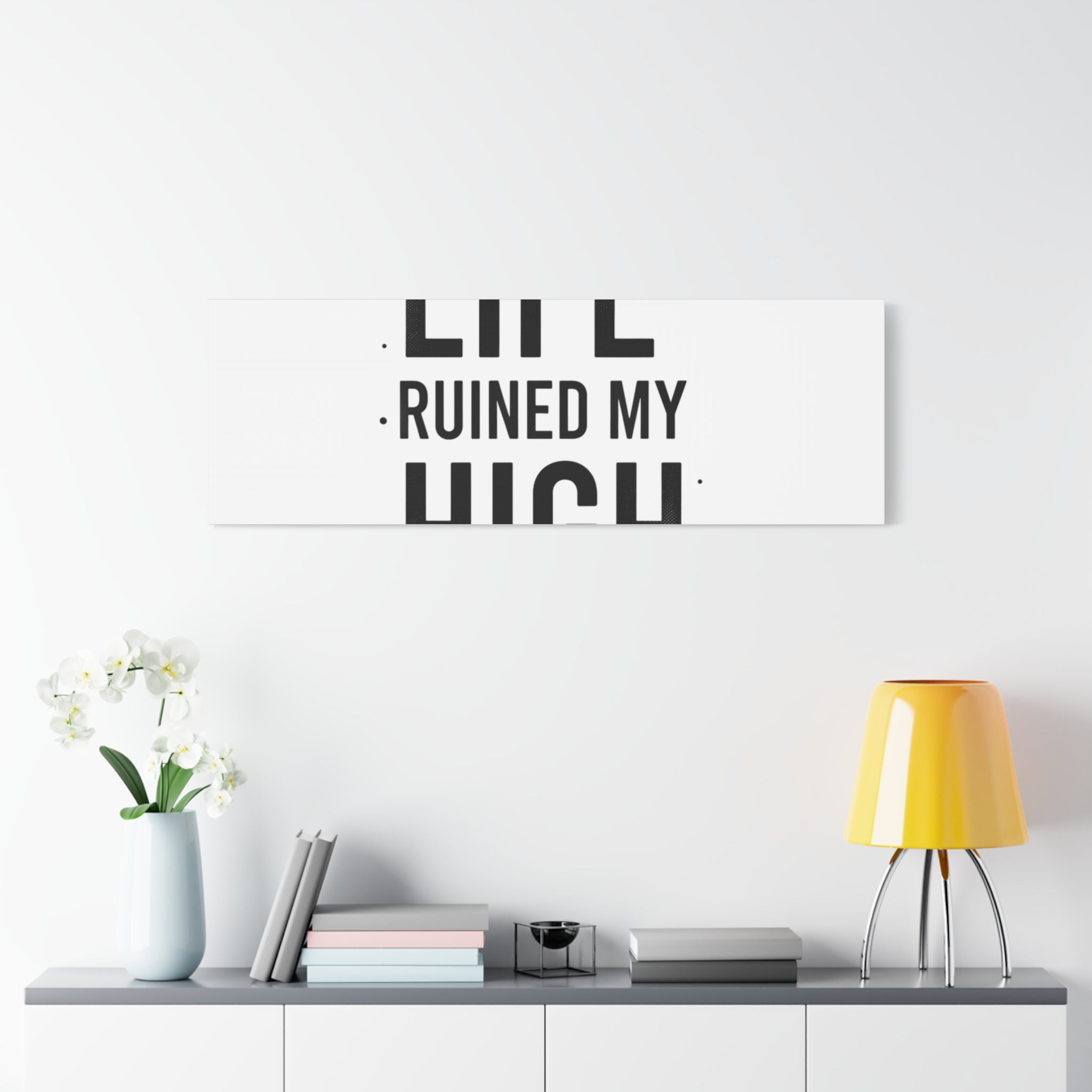 Life Ruined My High Canvas, Matte Stretched Print