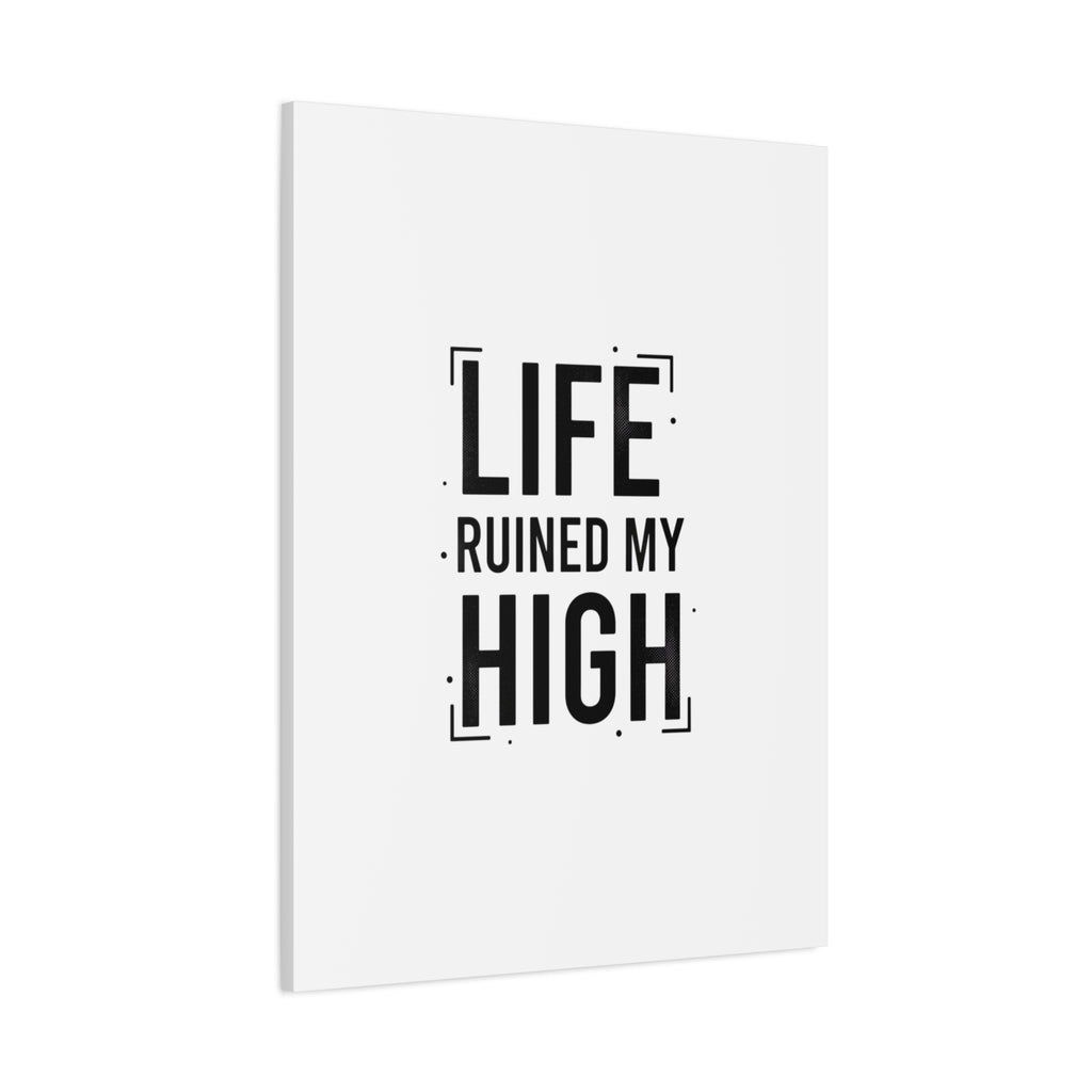 Life Ruined My High Canvas, Matte Stretched Print