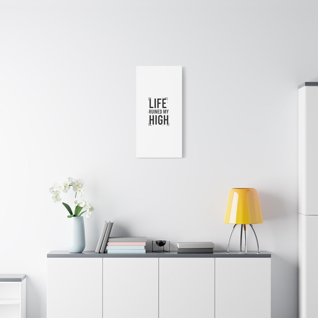 Life Ruined My High Canvas, Matte Stretched Print