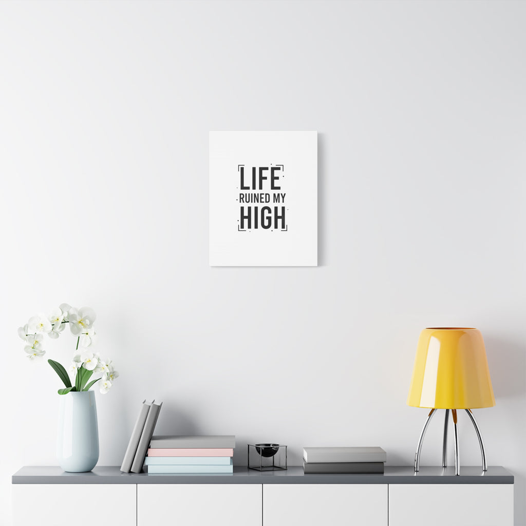 Life Ruined My High Canvas, Matte Stretched Print