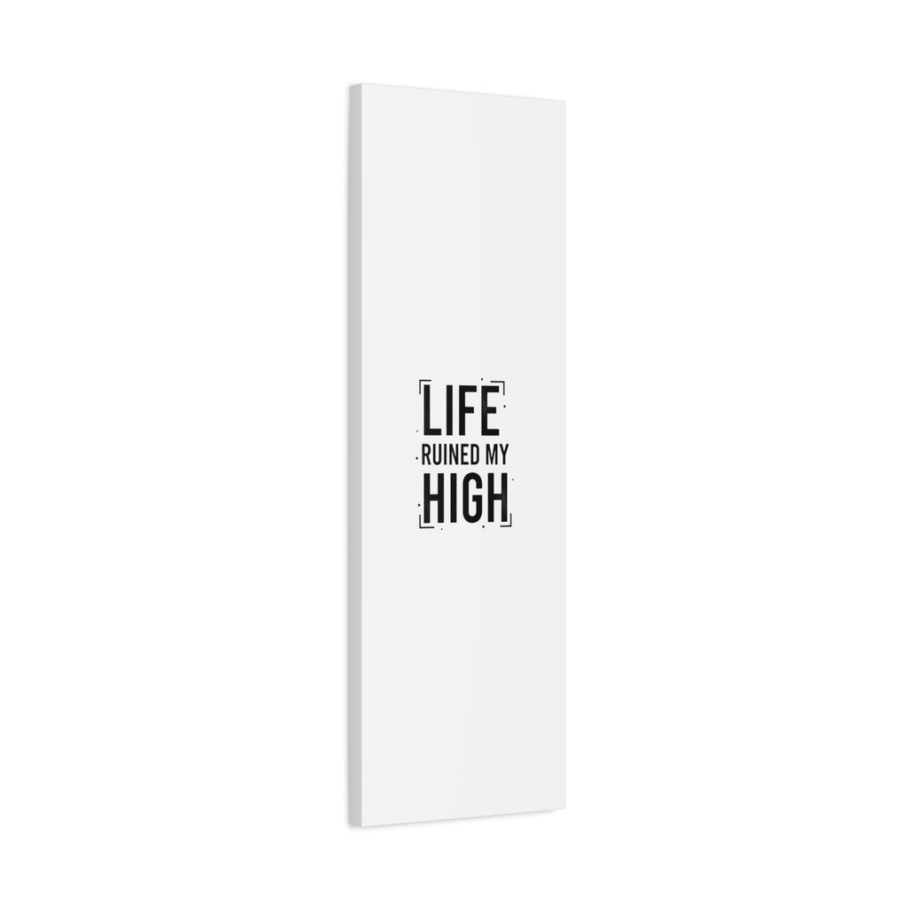 Life Ruined My High Canvas, Matte Stretched Print