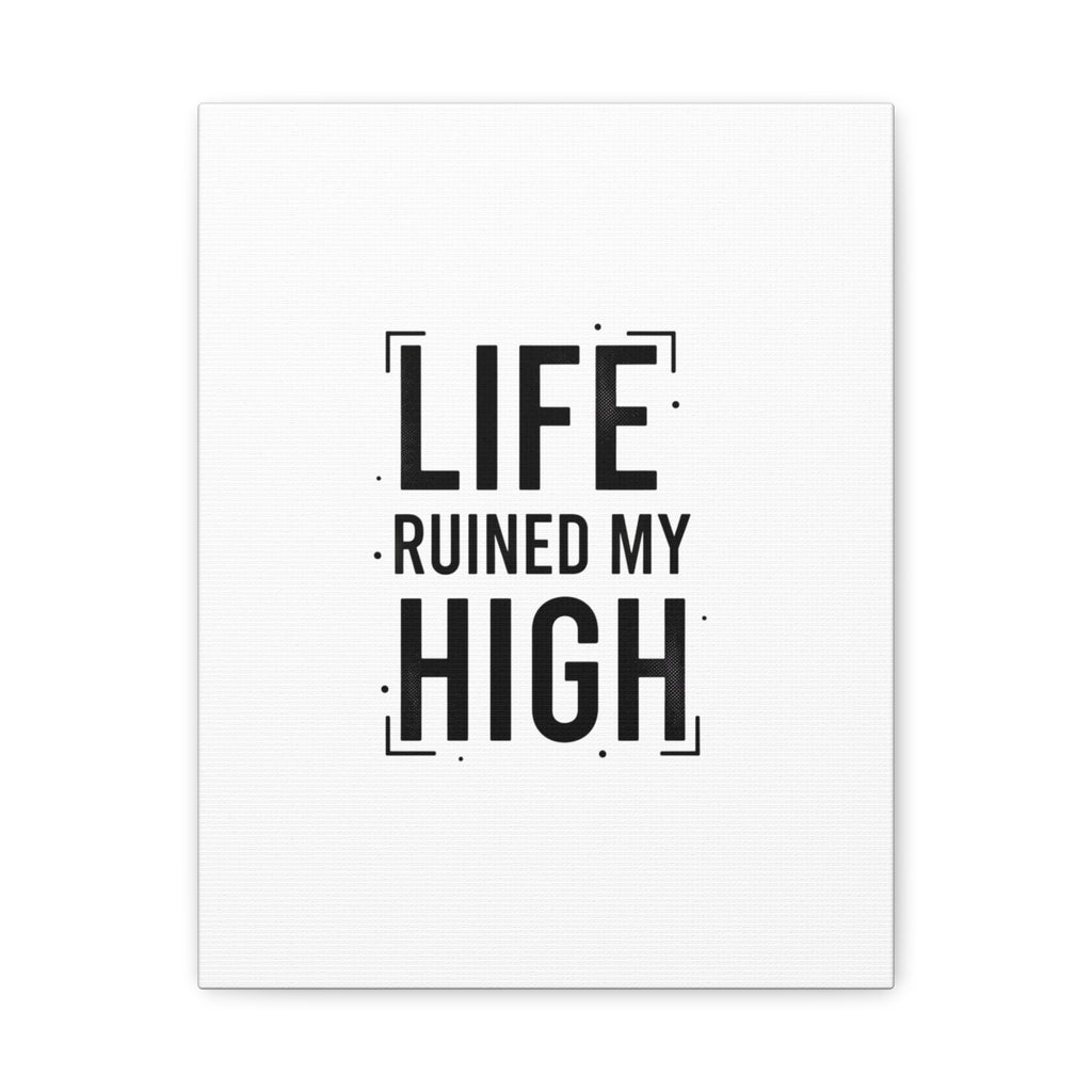 Life Ruined My High Canvas, Matte Stretched Print