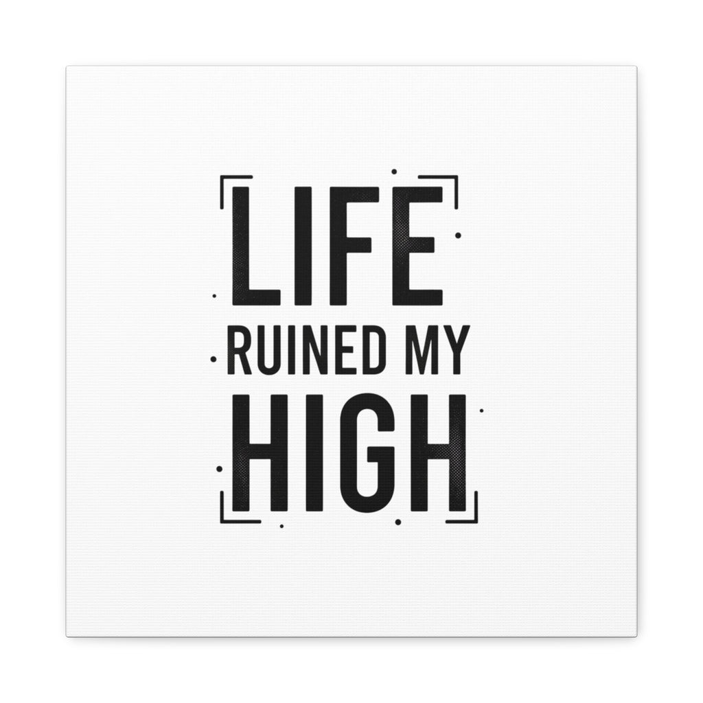 Life Ruined My High Canvas, Matte Stretched Print